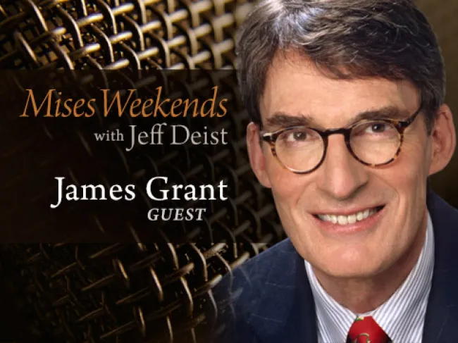 Jim Grant on Mises Weekends